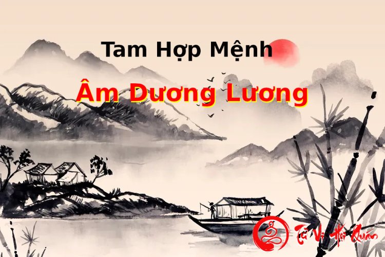 Luận giải tam hợp mệnh Âm Dương Lương trong tử vi